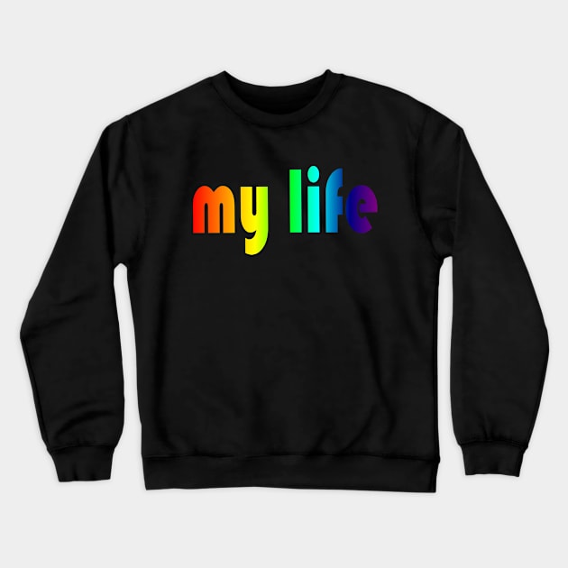 Rainbow Graphic My Life Crewneck Sweatshirt by adik